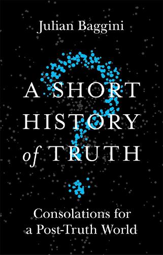 Бумажная книга «A Short History of Truth: Consolations for a Post-Truth World», автор Джулиан Баджини - фото №1
