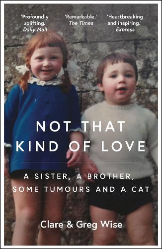 Бумажная книга «Not That Kind of Love: the heart-breaking story of love and loss by Greg Wise», авторов Клэр Уайз, Грег Уайз - фото №1