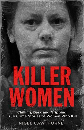 Паперова книга «Killer Women: Chilling, Dark and Gripping True Crime Stories of Women Who Kill», автор Найджел Коуторн - фото №1