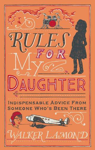 Бумажная книга «Rules for My Daughter: Indispensable Advice From Someone Who’s Been There», автор Уокер Лэмонд - фото №1