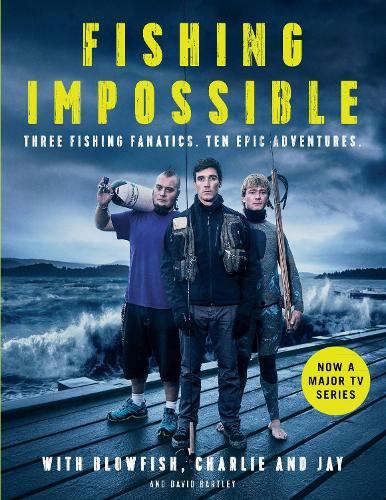 Паперова книга «Fishing Impossible: Three Fishing Fanatics. Ten Epic Adventures. The TV tie-in book to the BBC Worldwide series with ITV, set in British Columbia, the Bahamas, Kenya, Laos, Argentina, South Africa, Scotland, Thailand, Peru and Norway», авторів Девід Бартлі, Том Гірд (Tom 'The Blowfish' Hird) - фото №1