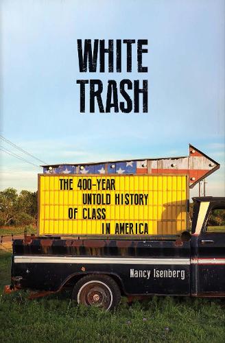 Паперова книга «White Trash: The 400-Year Untold History of Class in America», автор Ненсі Ізенберг - фото №1