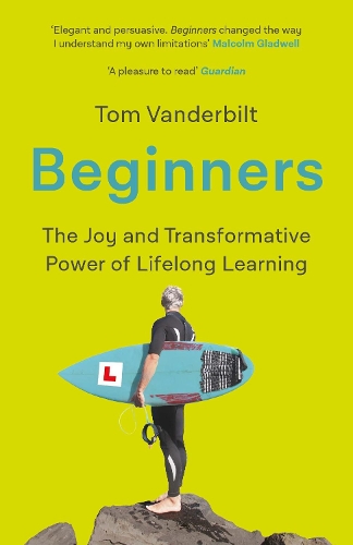 Бумажная книга «Beginners: The Joy and Transformative Power of Lifelong Learning», автор Том Вандербильт - фото №1