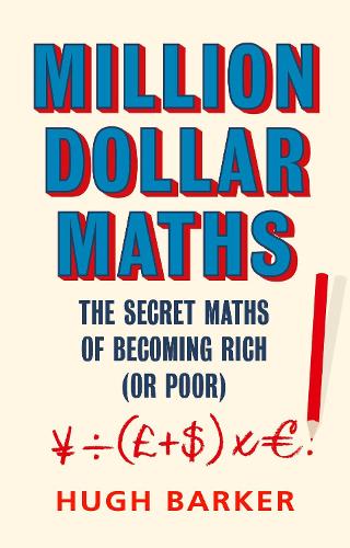 Паперова книга «Million Dollar Maths: The Secret Maths of Becoming Rich (or Poor)», автор Хью Баркер - фото №1