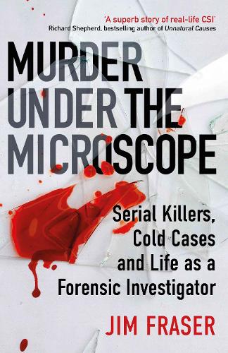 Бумажная книга «Murder Under the Microscope: Serial Killers, Cold Cases and Life as a Forensic Investigator», автор Джеймс Фрейзер - фото №1