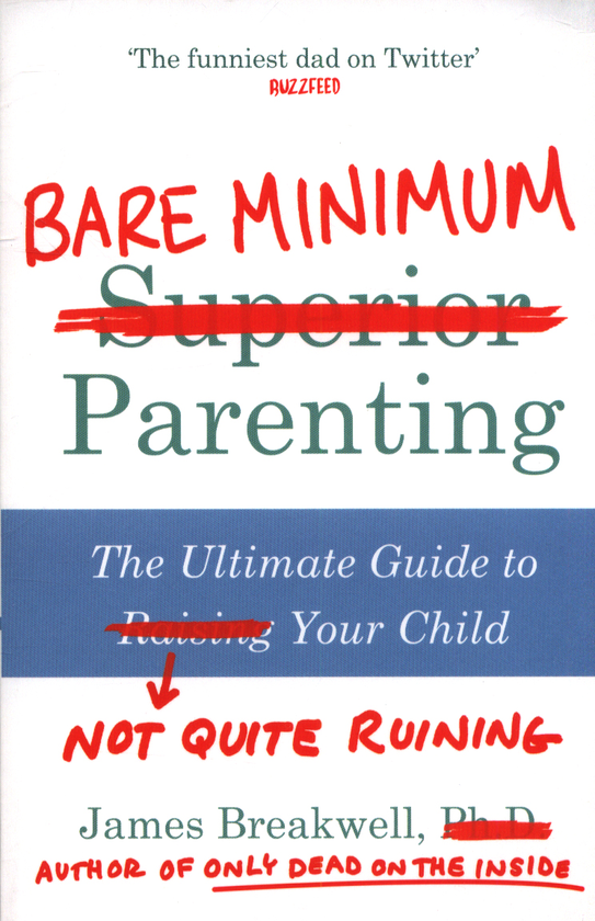 Бумажная книга «Bare Minimum Parenting. The Ultimate Guide to Not Quite Ruining Your Child», автор Джеймс Бреаквелл - фото №1