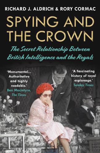 Бумажная книга «Spying and the Crown: The Secret Relationship Between British Intelligence and the Royals», автор Ричард Дж. Олдрич - фото №1