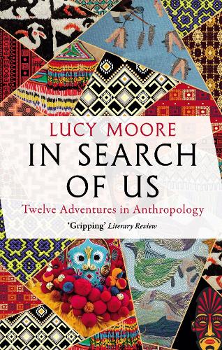 Паперова книга «In Search of Us: Twelve Adventures in Anthropology», автор Люсі Мур - фото №1