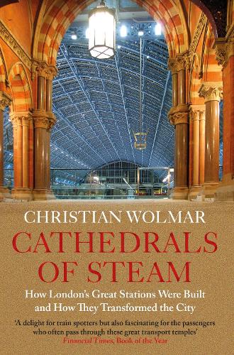 Бумажная книга «Cathedrals of Steam: How London’s Great Stations Were Built – And How They Transformed the City», автор Кристиан Вольмар - фото №1