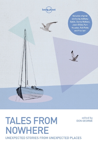 Паперова книга «Lonely Planet Tales from Nowhere», авторів Ентоні Саттін, Денні Уоллес, Дон Джордж, Пем Х'юстон, Рольф Поттс - фото №1