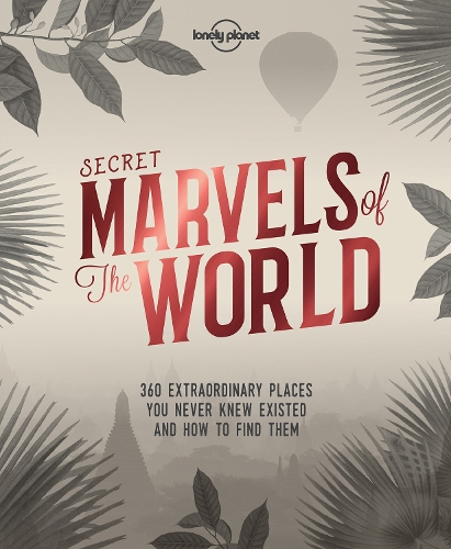 Бумажная книга «Lonely Planet Secret Marvels of the World: 360 extraordinary places you never knew existed and where to find them», автор Lonely Planet - фото №1