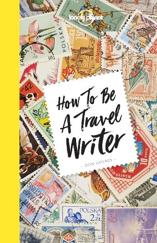 Бумажная книга «Lonely Planet How to be a Travel Writer», автор Дон Джордж - фото №1