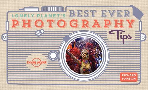 Паперова книга «Lonely Planet's Best Ever Photography Tips», автор Річард І'Ансон - фото №1