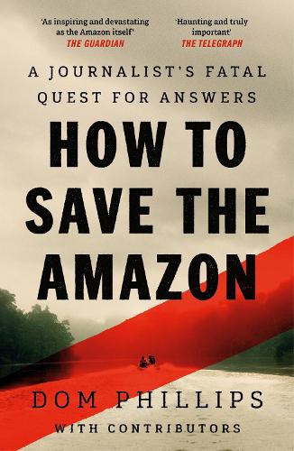 Паперова книга «How to Save the Amazon: A journalist's deadly quest for answers», автор Дом Філліпс - фото №1