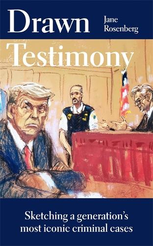 Паперова книга «Drawn Testimony: Sketching a generation’s most iconic criminal cases», автор Джейн Розенберг - фото №1