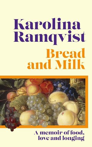 Бумажная книга «Bread and Milk: The lyrical literary memoir tracing a girlhood through food», автор Каролина Рамквист - фото №1