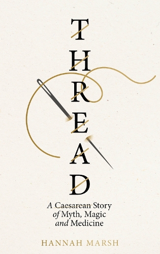 Паперова книга «Thread: A Caesarean story of myth, magic and medicine», автор Ханна Марш - фото №1