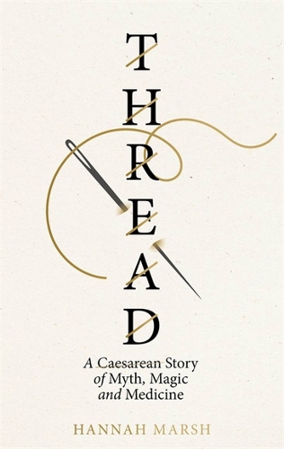 Паперова книга «Thread: A Caesarean story of myth, magic and medicine», автор Ханна Марш - фото №1