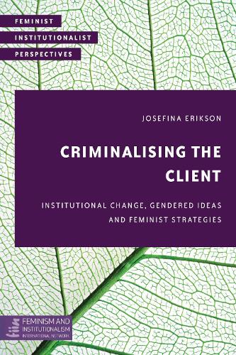 Бумажная книга «Criminalising the Client: Institutional Change, Gendered Ideas and Feminist Strategies», автор Жозефина Эриксон - фото №1