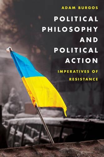 Бумажная книга «Political Philosophy and Political Action: Imperatives of Resistance», автор Адам Бургос - фото №1