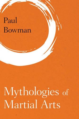 Паперова книга «Mythologies of Martial Arts», автор Пол Боумен - фото №1