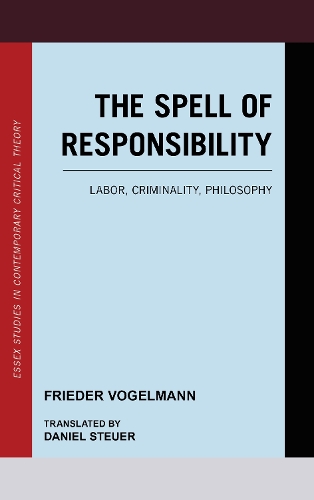 Бумажная книга «The Spell of Responsibility: Labor, Criminality, Philosophy», автор Фридер Фогельманн - фото №1