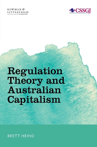 Бумажная книга «Regulation Theory and Australian Capitalism: Rethinking Social Justice and Labour Law», автор Бретт Хейно - фото №1