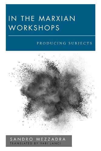 Бумажная книга «In the Marxian Workshops: Producing Subjects», автор Сандро Меццадра - фото №1