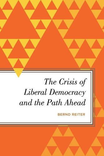Бумажная книга «The Crisis of Liberal Democracy and the Path Ahead: Alternatives to Political Representation and Capitalism», автор Бернд Райтер - фото №1