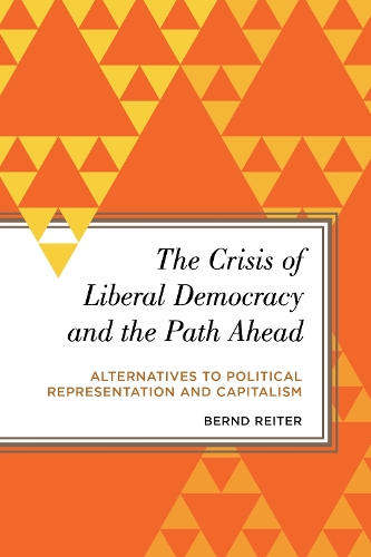 Бумажная книга «The Crisis of Liberal Democracy and the Path Ahead: Alternatives to Political Representation and Capitalism», автор Бернд Райтер - фото №1