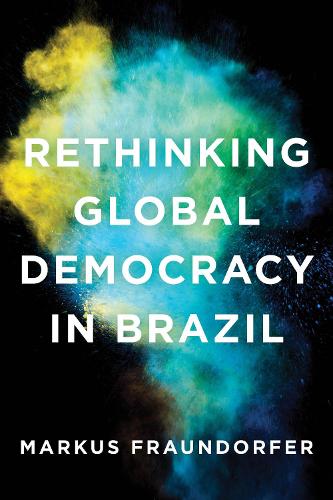 Бумажная книга «Rethinking Global Democracy in Brazil», автор Маркус Фраундорфер - фото №1