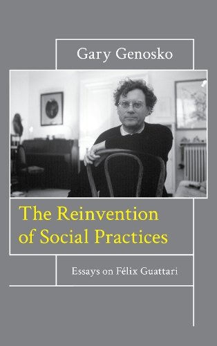 Бумажная книга «The Reinvention of Social Practices: Essays on Félix Guattari», автор Гэри Геноско - фото №1