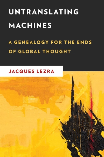 Бумажная книга «Untranslating Machines: A Genealogy for the Ends of Global Thought», автор Жак Лезра - фото №1