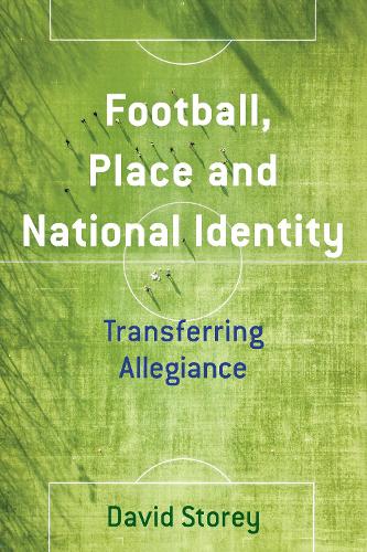 Бумажная книга «Football, Place and National Identity: Transferring Allegiance», автор Дэвид Стори - фото №1