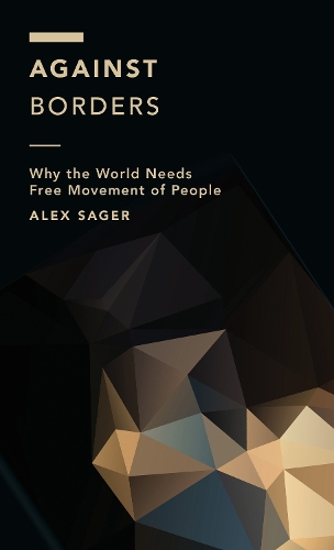 Паперова книга «Against Borders: Why the World Needs Free Movement of People», автор Алекс Сагер - фото №1