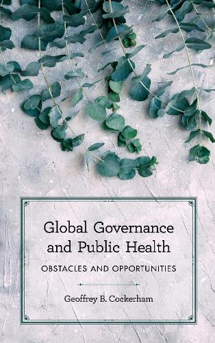 Бумажная книга «Global Governance and Public Health: Obstacles and Opportunities», автор Джеффри Б. Кокерхэм - фото №1