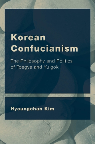 Бумажная книга «Korean Confucianism: The Philosophy and Politics of Toegye and Yulgok», автор Хёнчхан Ким - фото №1