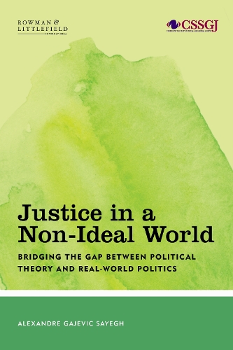 Бумажная книга «Justice in a Non-Ideal World: Bridging the Gap Between Political Theory and Real-World Politics», автор Александр Гаевич Сайег - фото №1