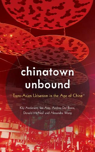 Бумажная книга «Chinatown Unbound: Trans-Asian Urbanism in the Age of China», авторов Александра Вонг, Андреа Дель Боно, Дональд Макнилл, Иен Анг, Кей Андерсон - фото №1