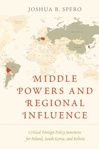 Бумажная книга «Middle Powers and Regional Influence: Critical Foreign Policy Junctures for Poland, South Korea, and Bolivia», автор Джошуа Б. Сперо - фото №1