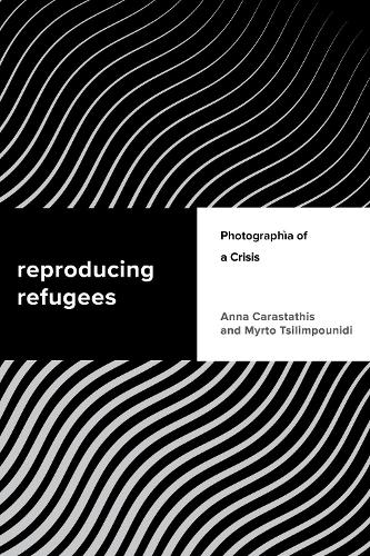 Бумажная книга «Reproducing Refugees: Photographia of a Crisis», авторов Анна Карастатис, Мирто Цилимпуниди - фото №1