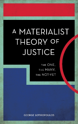 Бумажная книга «A Materialist Theory of Justice: The One, the Many, the Not-Yet», автор Джордж Сотиропулос - фото №1