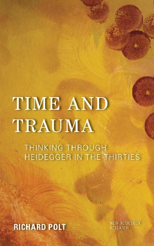 Бумажная книга «Time and Trauma: Thinking Through Heidegger in the Thirties», автор Ричард Полт - фото №1