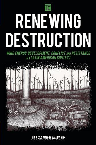 Паперова книга «Renewing Destruction: Wind Energy Development, Conflict and Resistance in a Latin American Context», автор Александр А. Данлеп - фото №1