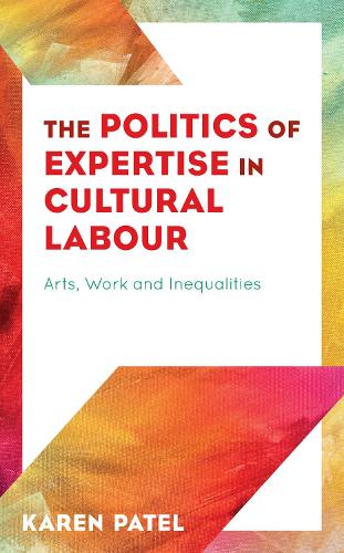 Бумажная книга «The Politics of Expertise in Cultural Labour: Arts, Work and Inequalities», автор Карен Патель - фото №1