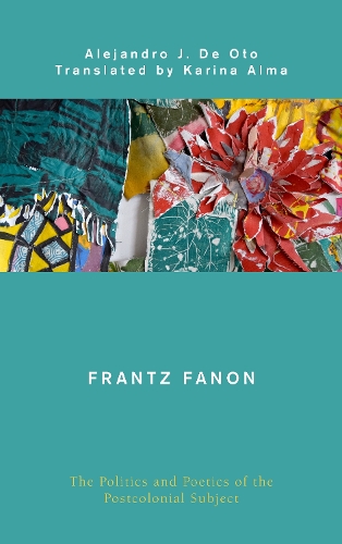 Бумажная книга «Frantz Fanon: The Politics and Poetics of the Postcolonial Subject», автор Алехандро Х. Де Ото - фото №1