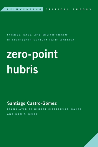 Паперова книга «Zero-Point Hubris: Science, Race, and Enlightenment in Eighteenth-Century Latin America», автор Сантьяго Кастро-Гомес - фото №1