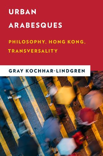 Паперова книга «Urban Arabesques: Philosophy, Hong Kong, Transversality», автор Грей Кочхар-Ліндгрен - фото №1
