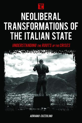 Бумажная книга «Neoliberal Transformations of the Italian State: Understanding the Roots of the Crises», автор Адриано Коццолино - фото №1