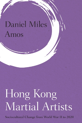 Бумажная книга «Hong Kong Martial Artists: Sociocultural Change from World War II to 2020», автор Дэниел Майлз Амос - фото №1